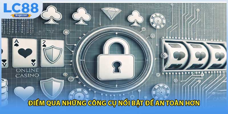 Điểm qua những công cụ nổi bật để an toàn hơn