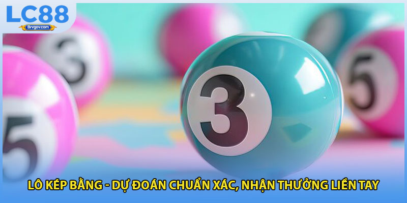 Lô Kép Bằng - Dự Đoán Chuẩn Xác, Nhận Thưởng Liền Tay