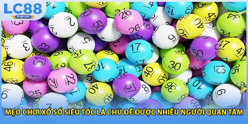 Mẹo chơi xổ số siêu tốc là chủ đề được nhiều người quan tâm